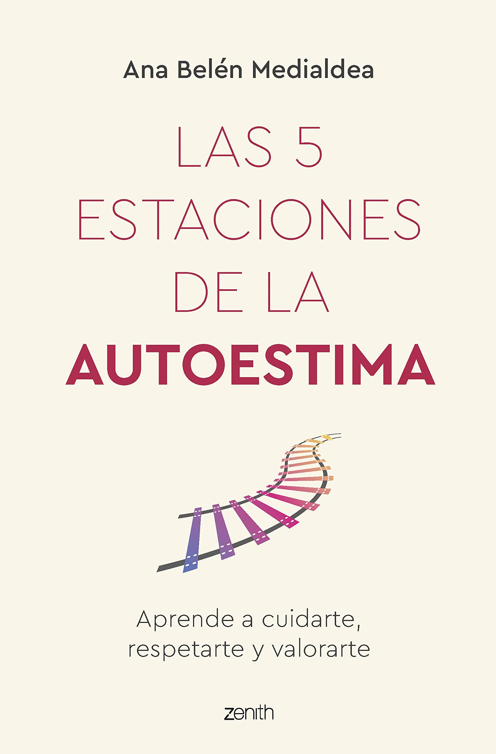 Las 5 estaciones de la autoestima: Aprende a cuidarte, respetarte y valorarte (Autoayuda y superación) Business, Finance & Career