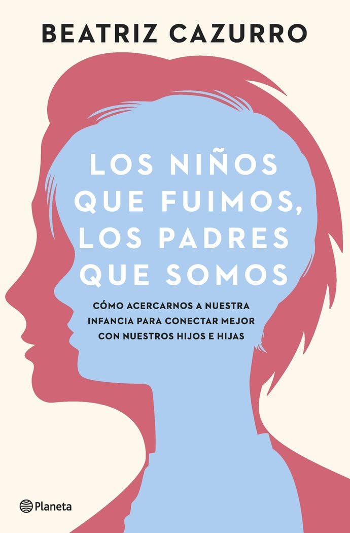 Los niños que fuimos, los padres que somos: Cómo acercarnos a nuestra infancia para conectar mejor con nuestros hijos e hijas (No Ficción) Social Sciences