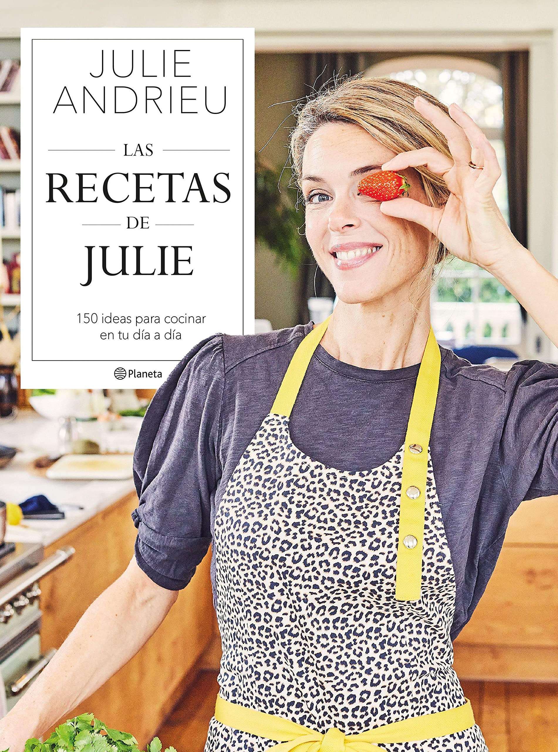 Las recetas de Julie: 150 ideas para cocinar en tu día a día book