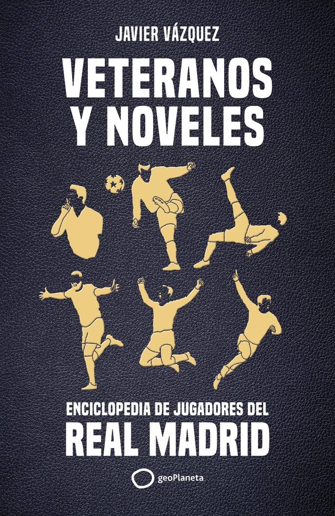 Veteranos y noveles: Enciclopedia de jugadores del Real Madrid Reference Books