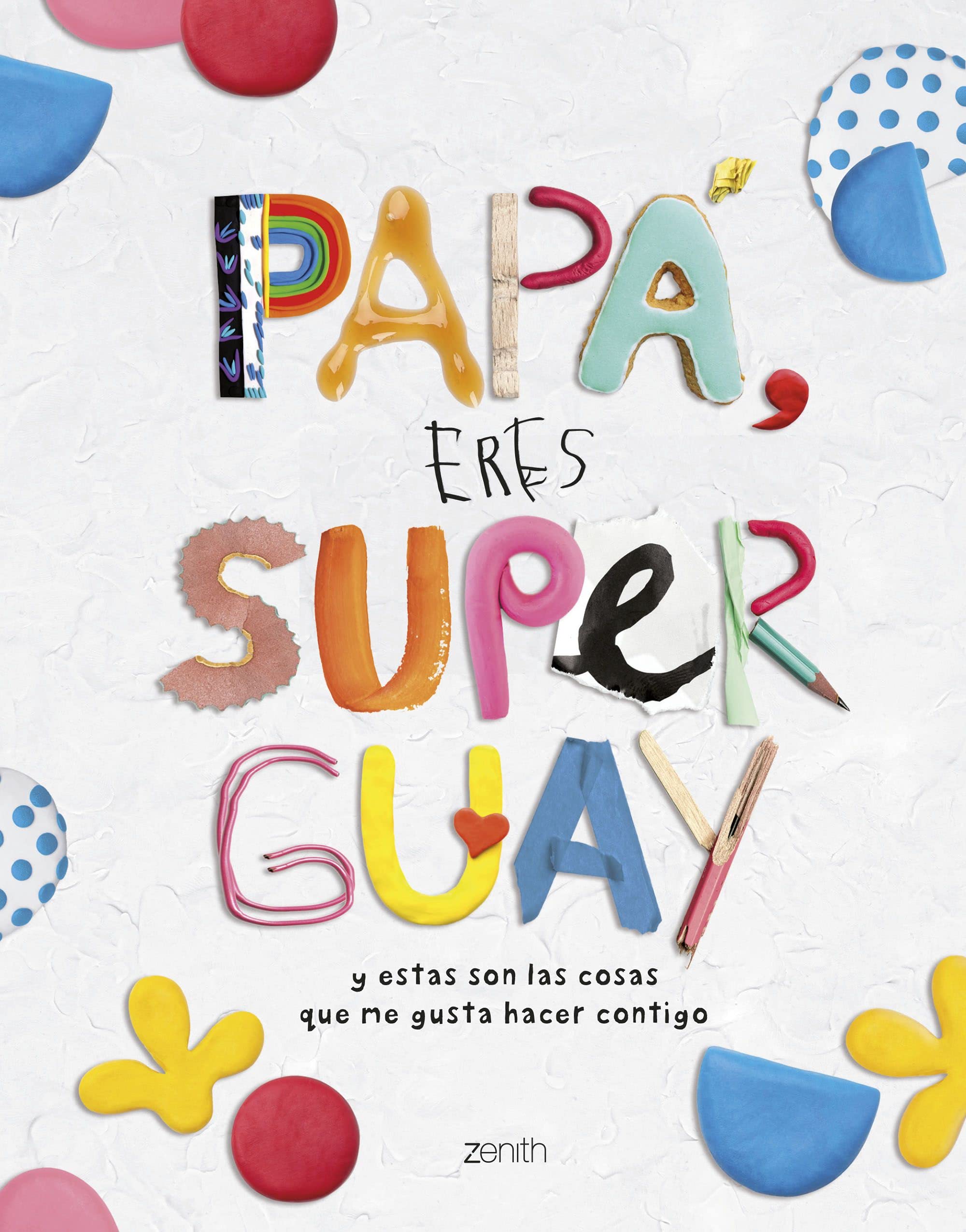 Papá, eres superguay: Y estas son las cosas que me gusta hacer contigo (Zenith Original) Lifestyle