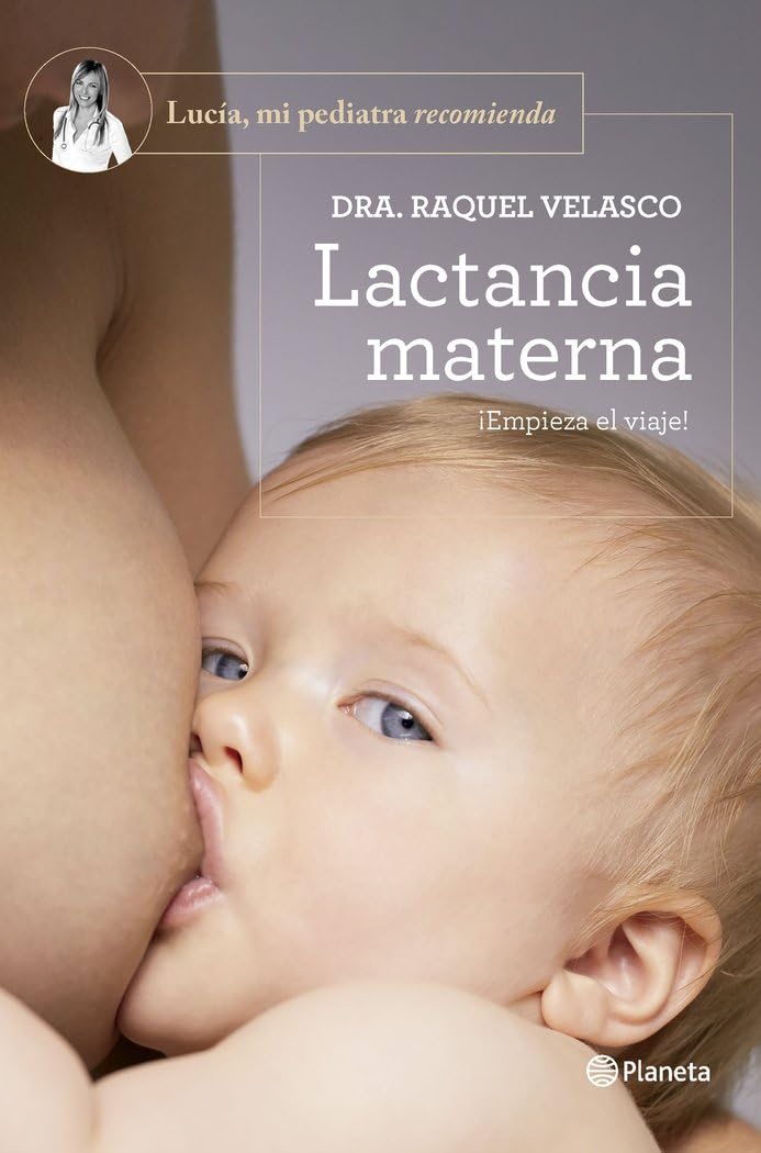 Lactancia materna: ¡Empieza el viaje! (Lucía, mi pediatra recomienda) Parents & Children