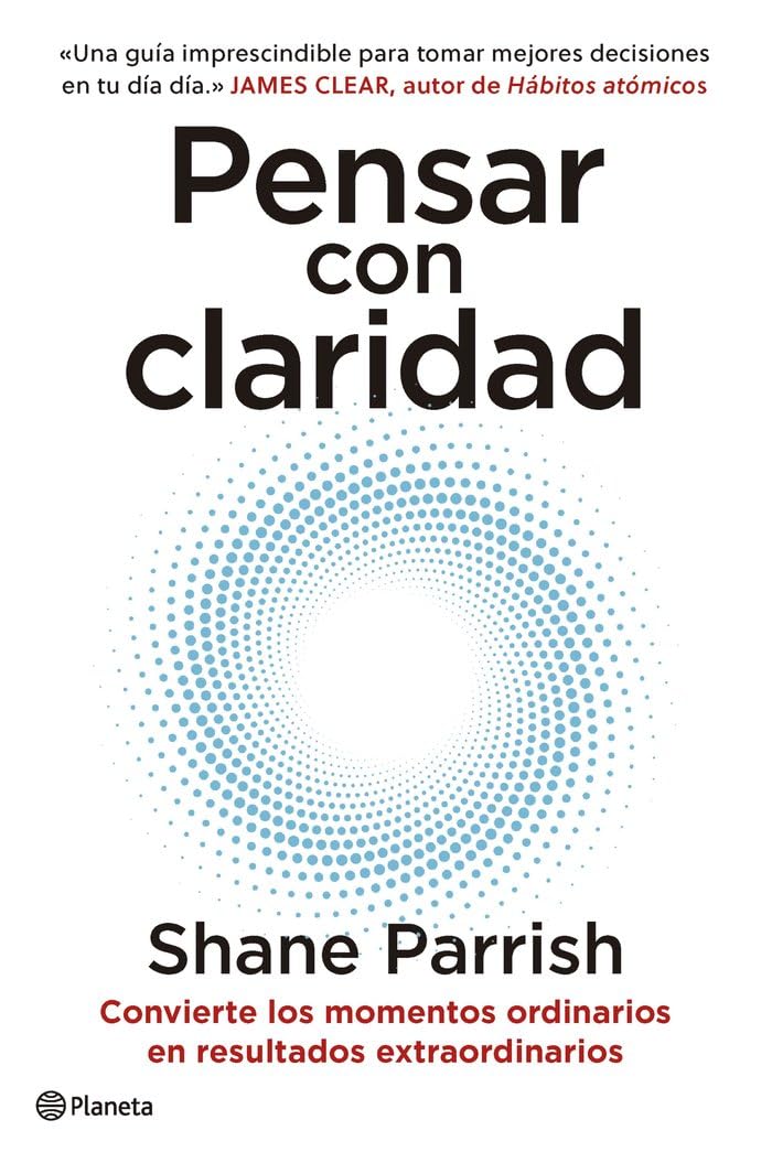 Pensar con claridad: Convierte los momentos ordinarios en resultados extraordinarios (No Ficción) Business, Finance & Career