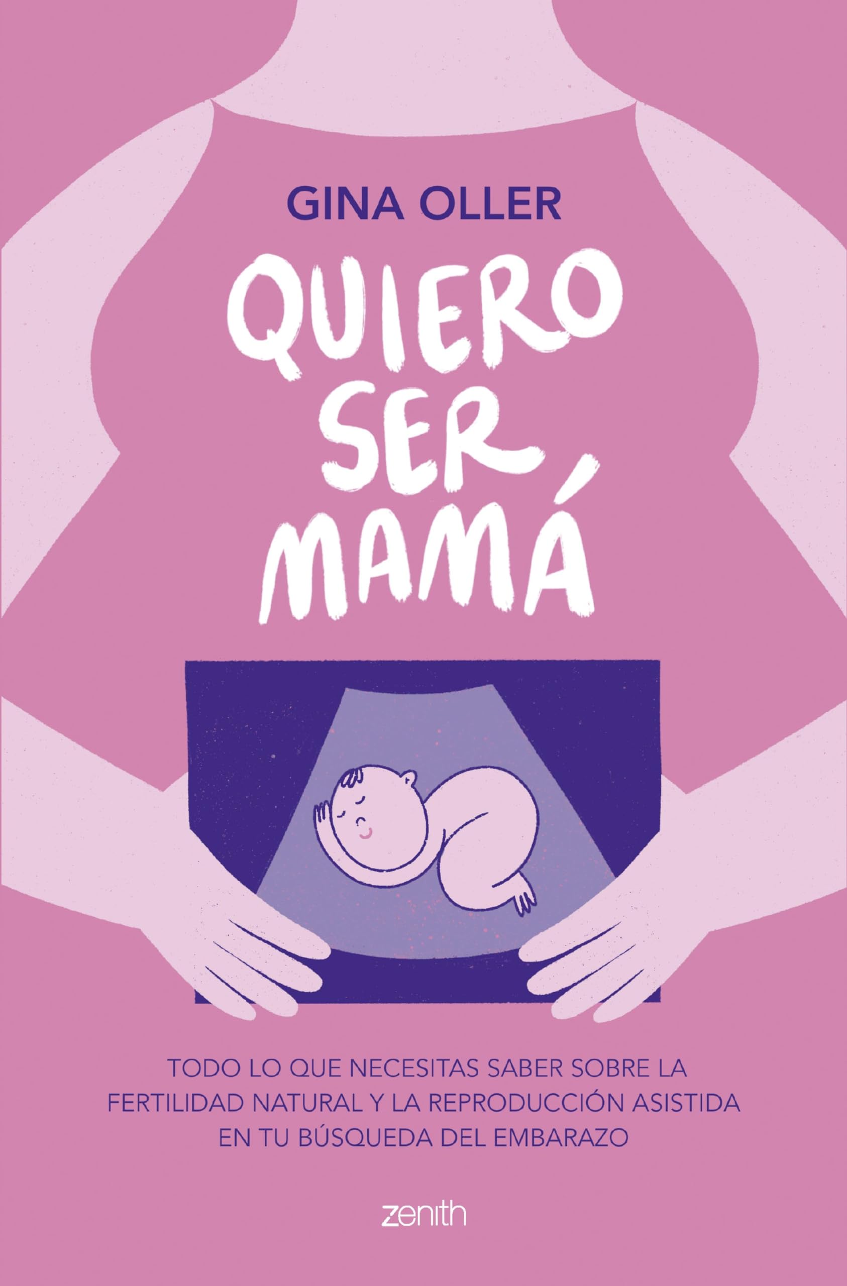 Quiero ser mamá: Todo lo que necesitas saber sobre la fertilidad natural y la reproducción asistida en tu búsqueda del embarazo (Zenith Her) Medicine
