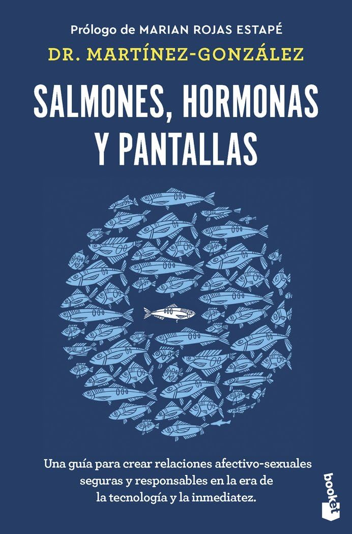 Salmones, hormonas y pantallas: Una guía para crear relaciones afectivo-sexuales seguras y responsables en la era de la tecnología y la inmediatez (Divulgación) Medicine