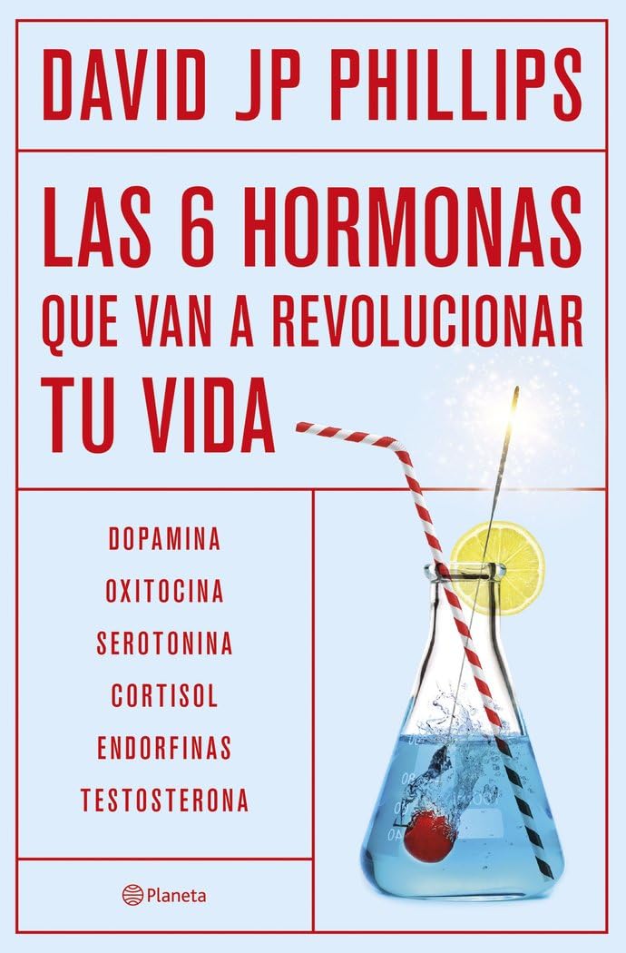 Las seis hormonas que van a revolucionar tu vida: Dopamina, oxitocina, serotonina, cortisol, endorfinas, testosterona (No Ficción) Medicine