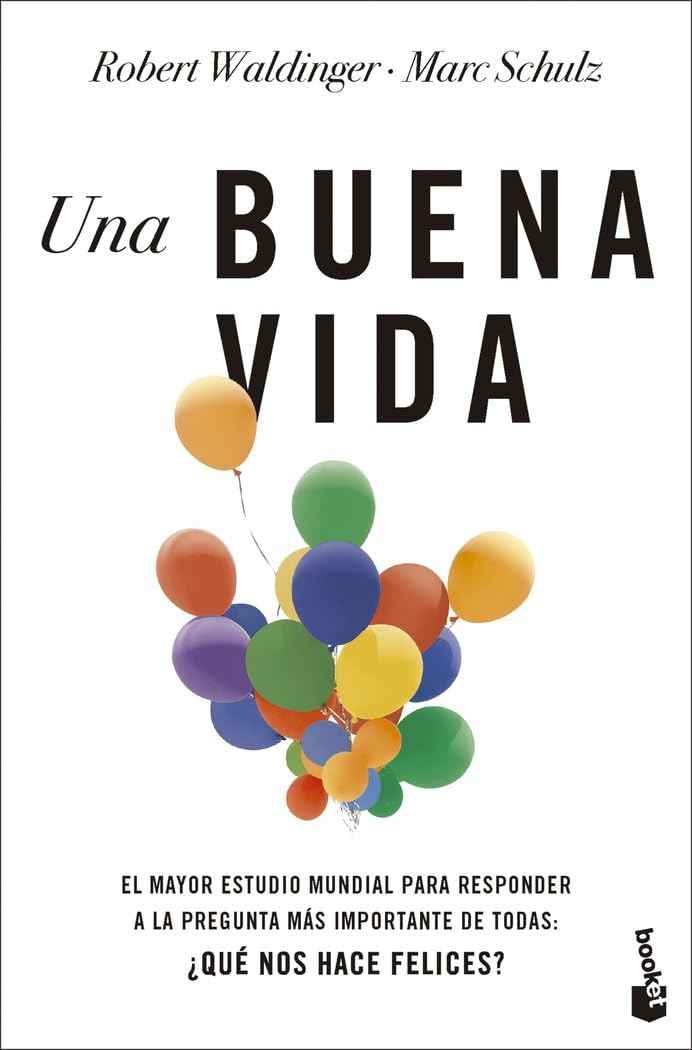 Una buena vida: El mayor estudio mundial para responder a la pregunta más importante de todas: ¿Qué nos hace felices? (Vivir Mejor) Business & Technology