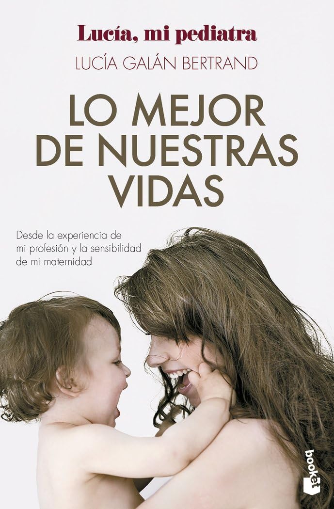 Lo mejor de nuestras vidas: Desde la experiencia de mi profesión y la sensibilidad de mi maternidad (Familia) Medicine