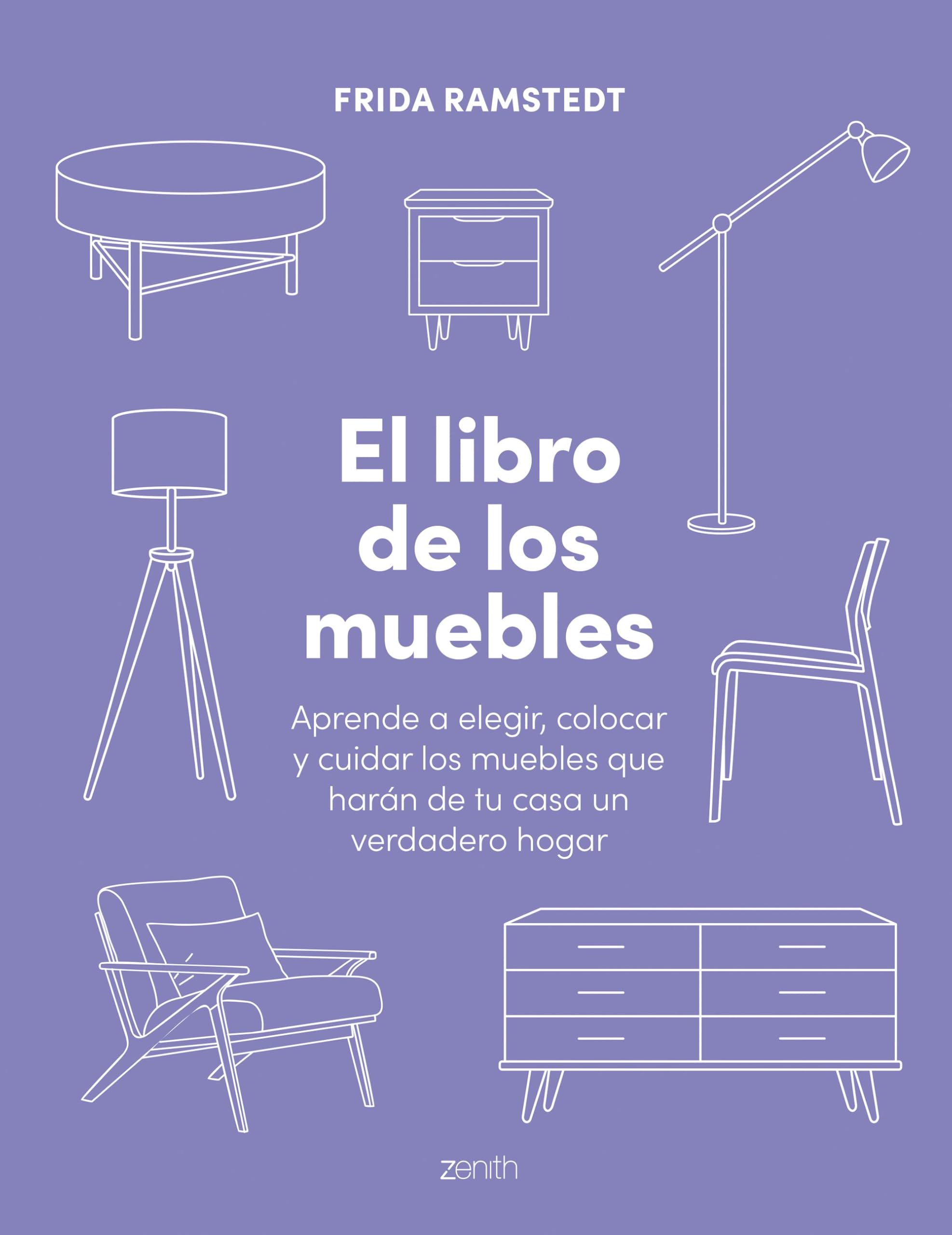 El libro de los muebles: Aprende a elegir, colocar y cuidar los muebles que harán de tu casa un verdadero hogar (Zenith Original) Architecture