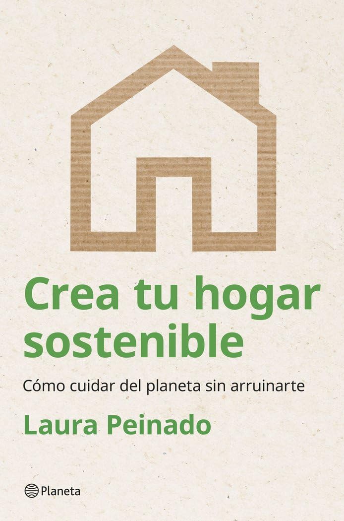 Crea tu hogar sostenible: Cómo cuidar del planeta sin arruinarte (Prácticos) Home & Household