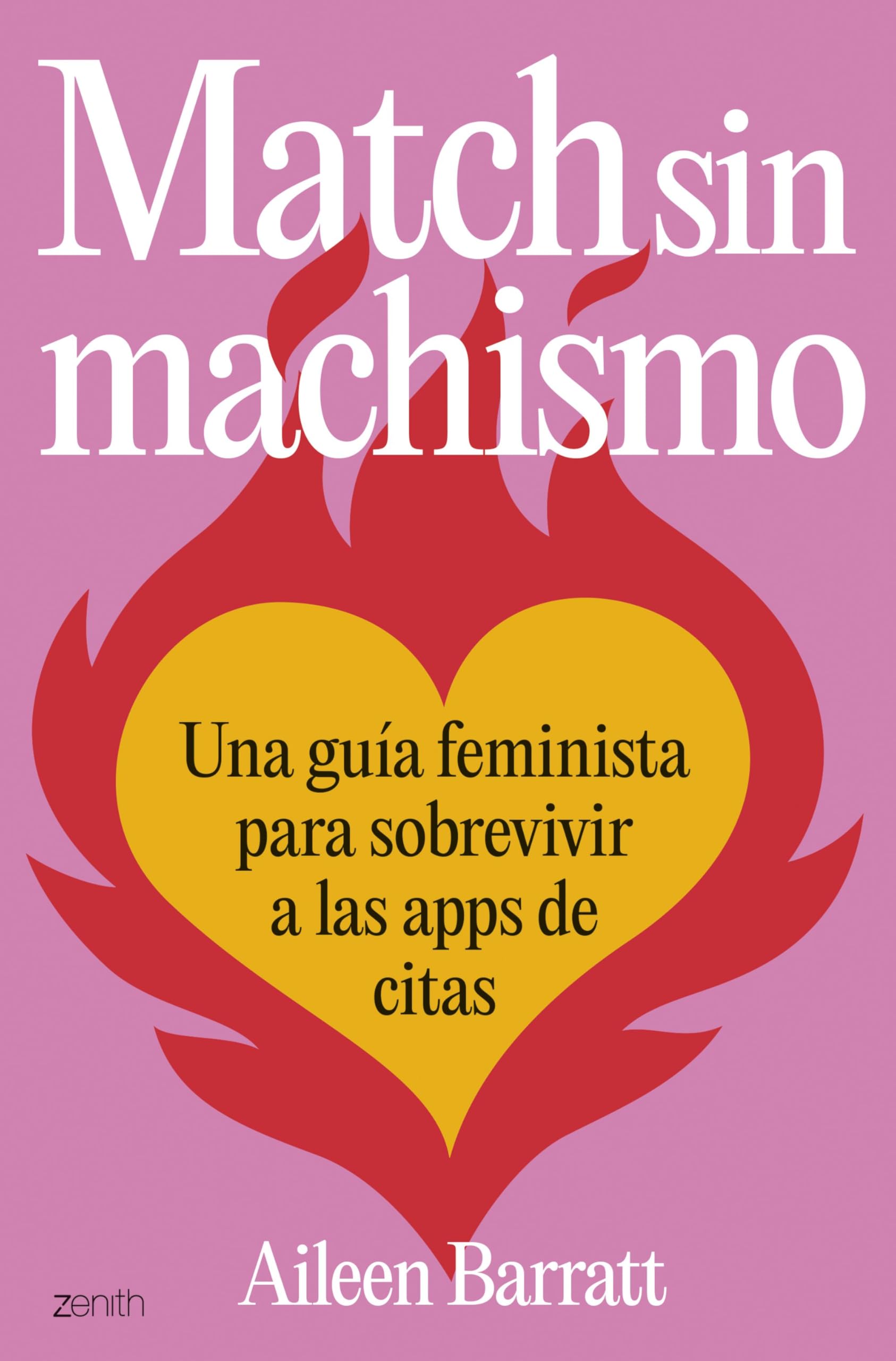 Match sin machismo: Una guía feminista para sobrevivir a las apps de citas (Zenith Original) Books