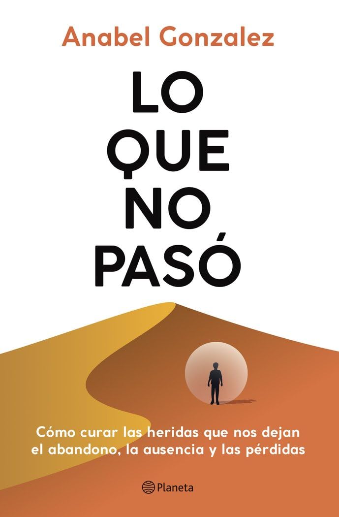 Lo que no pasó: Cómo curar las heridas que nos dejan el abandono, la ausencia y las pérdidas book