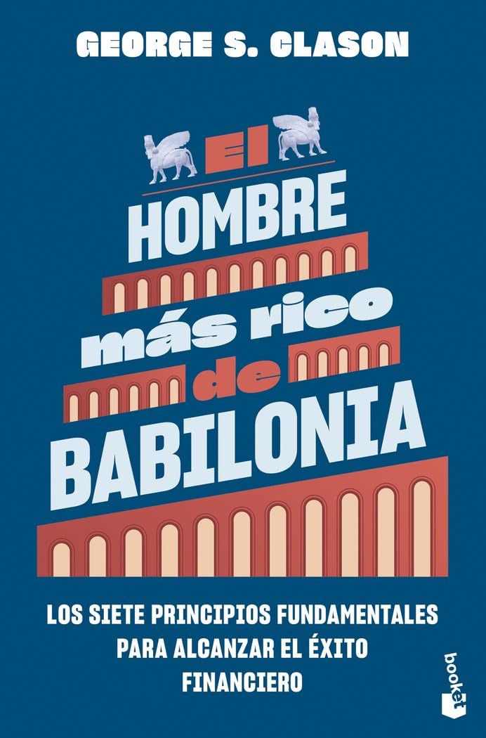 El hombre más rico de Babilonia: Los siete principios fundamentales para alcanzar el éxito financiero (Empresa y Talento) Religion & Esotericism