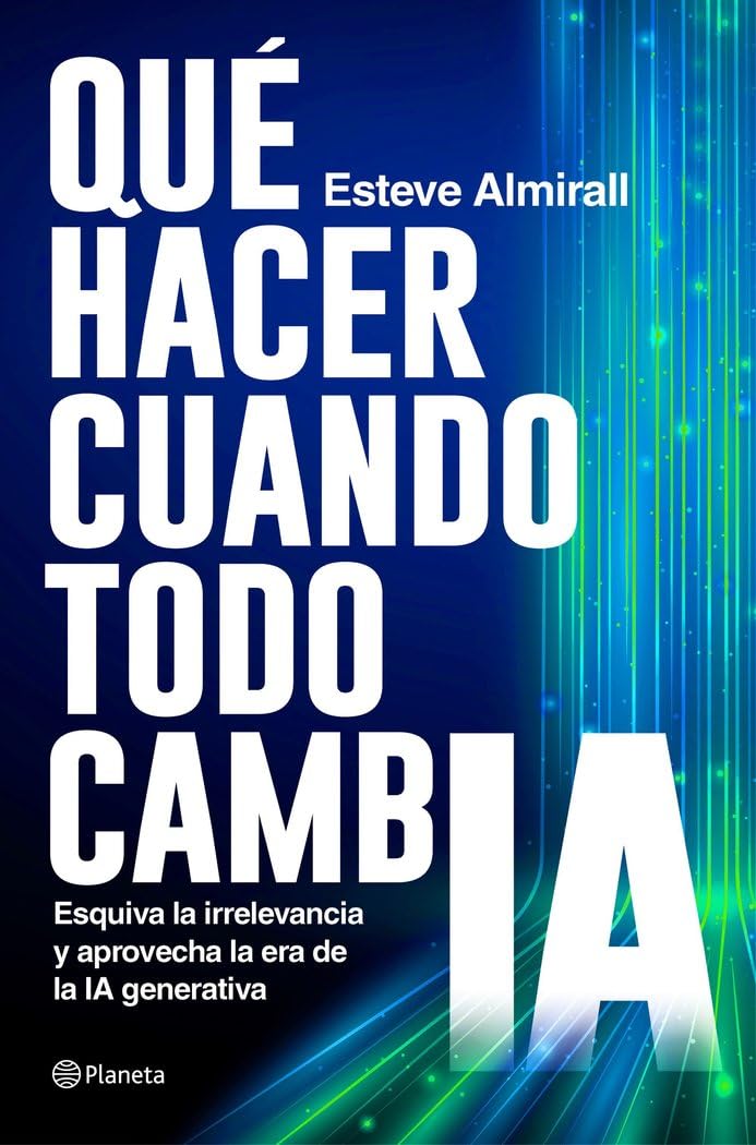 Qué hacer cuando todo cambia: Esquiva la irrelevancia y aprovecha la era de la IA generativa (No Ficción) Books