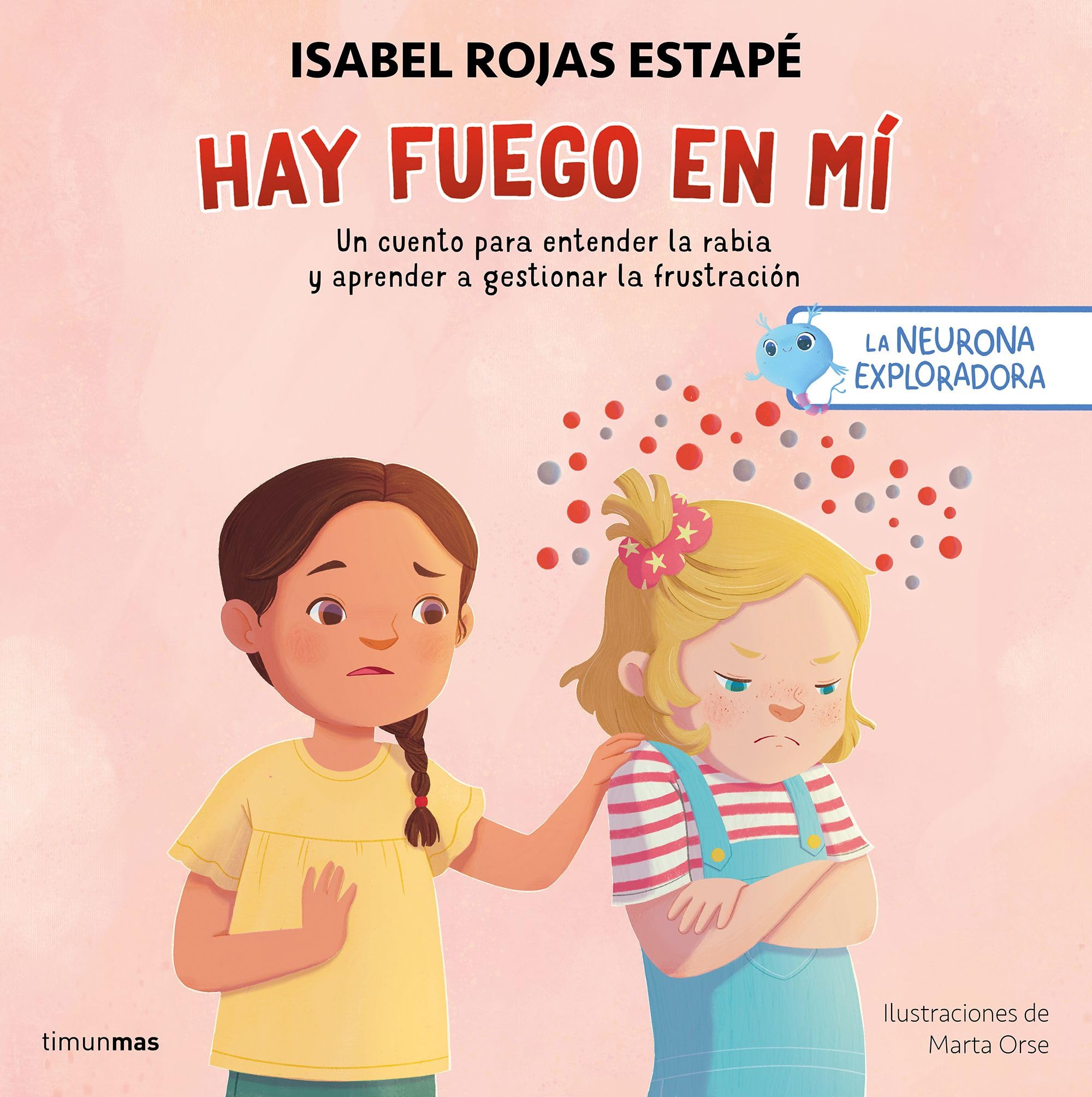 La neurona exploradora. Hay fuego en mí: Un cuento para entender la rabia y aprender a gestionar la frustración (Salud y bienestar para peques) Non-fiction