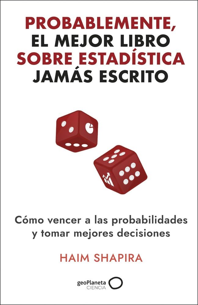 Probablemente, el mejor libro sobre estadística jamás escrito: Cómo vencer a las probabilidades y tomar las mejores decisiones (geoPlaneta Ciencia) Natural Sciences