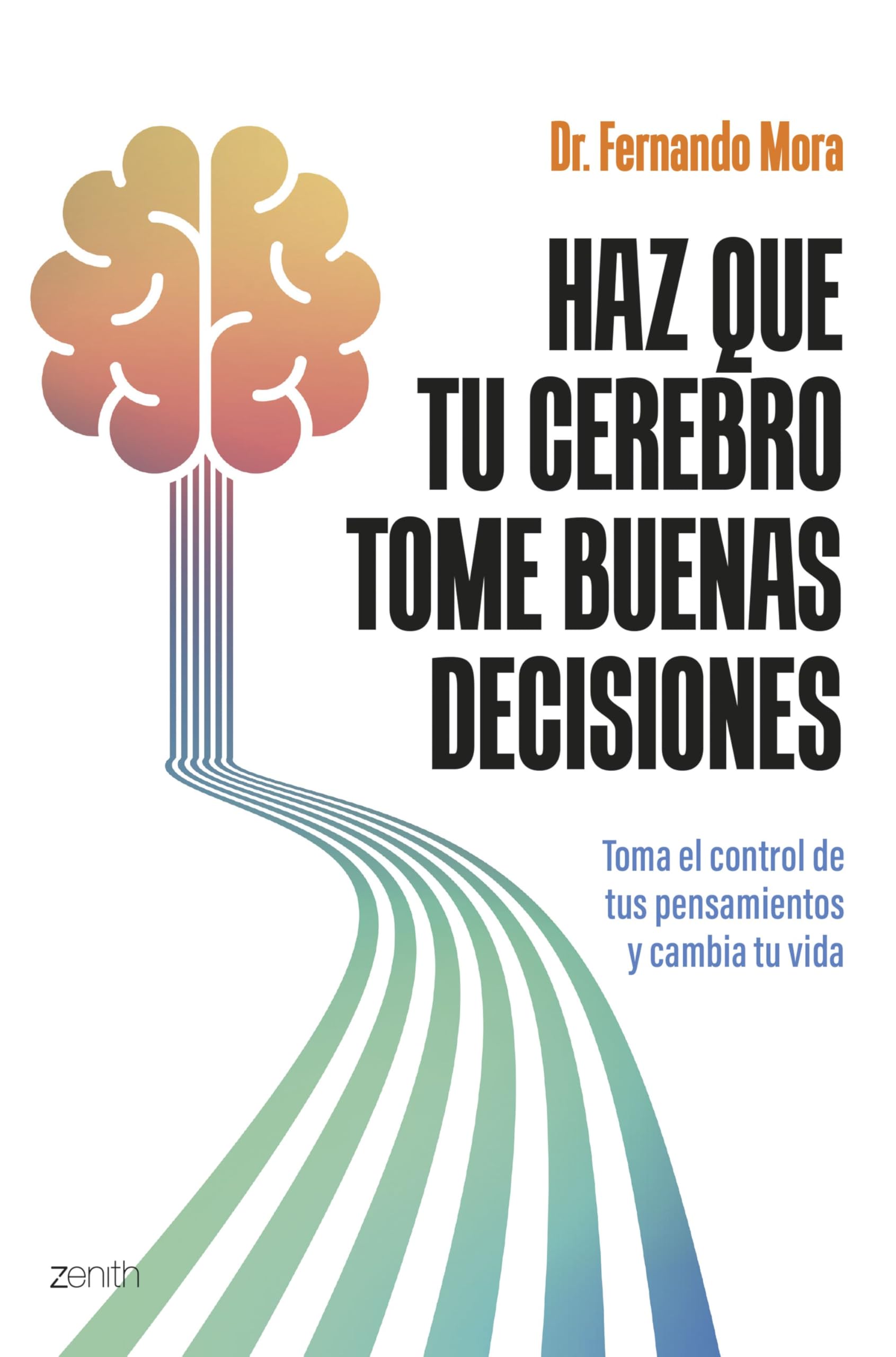 Haz que tu cerebro tome buenas decisiones: Toma el control de tus pensamientos y cambia tu vida (Autoayuda y superación) Business, Finance & Career