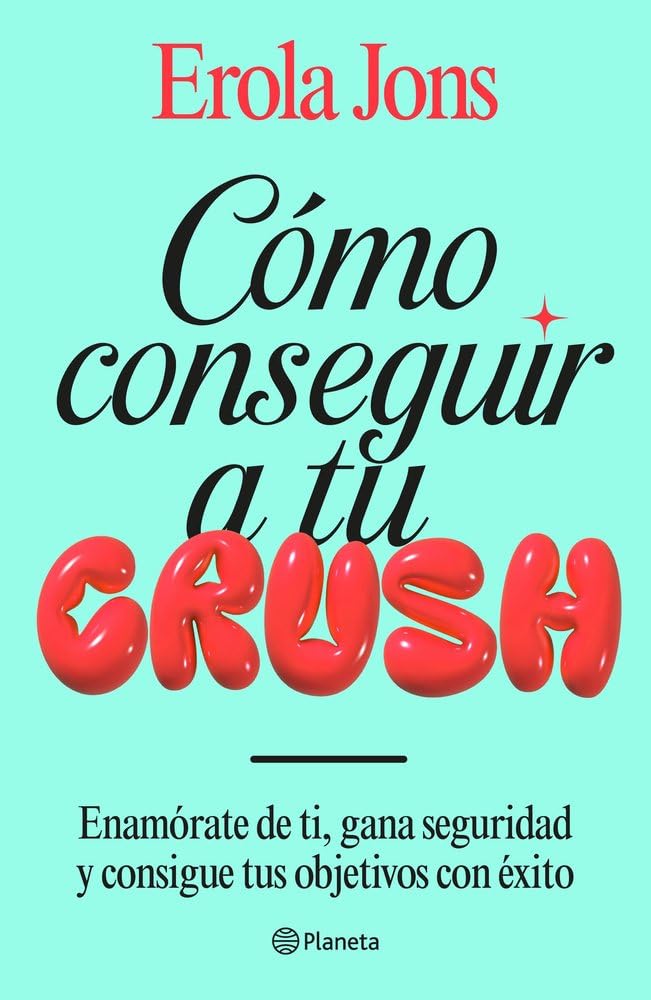 Cómo conseguir a tu crush: Enamórate de ti, gana seguridad y consigue tus objetivos con éxito book