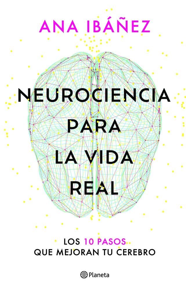 Neurociencia para la vida real: Los 10 pasos que mejoran tu cerebro (No Ficción) Natural Sciences