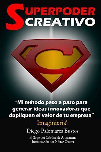 Superpoder Creativo: Mi metodo paso a paso para generar ideas innovadoras que dupliquen el valor de tu empresa Business, Finance & Career