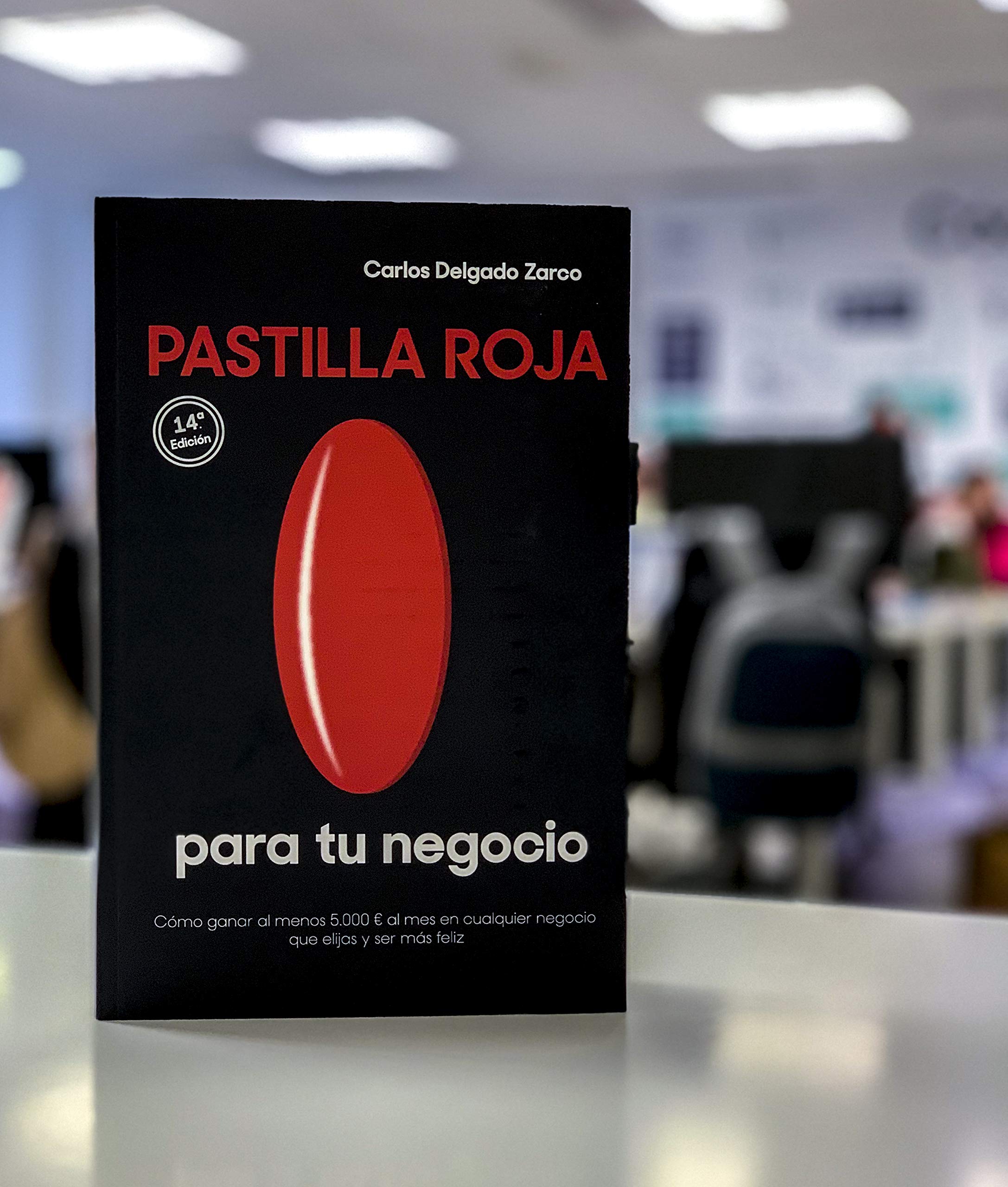 Pastilla roja para tu negocio. Cómo ganar al menos 5.000 € al mes en cualquier negocio que elijas y ser más feliz Books