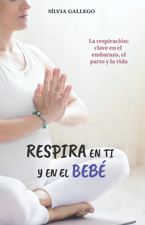 Respira en ti y en el bebé: La respiración: clave en el embarazo, el parto y la vida book