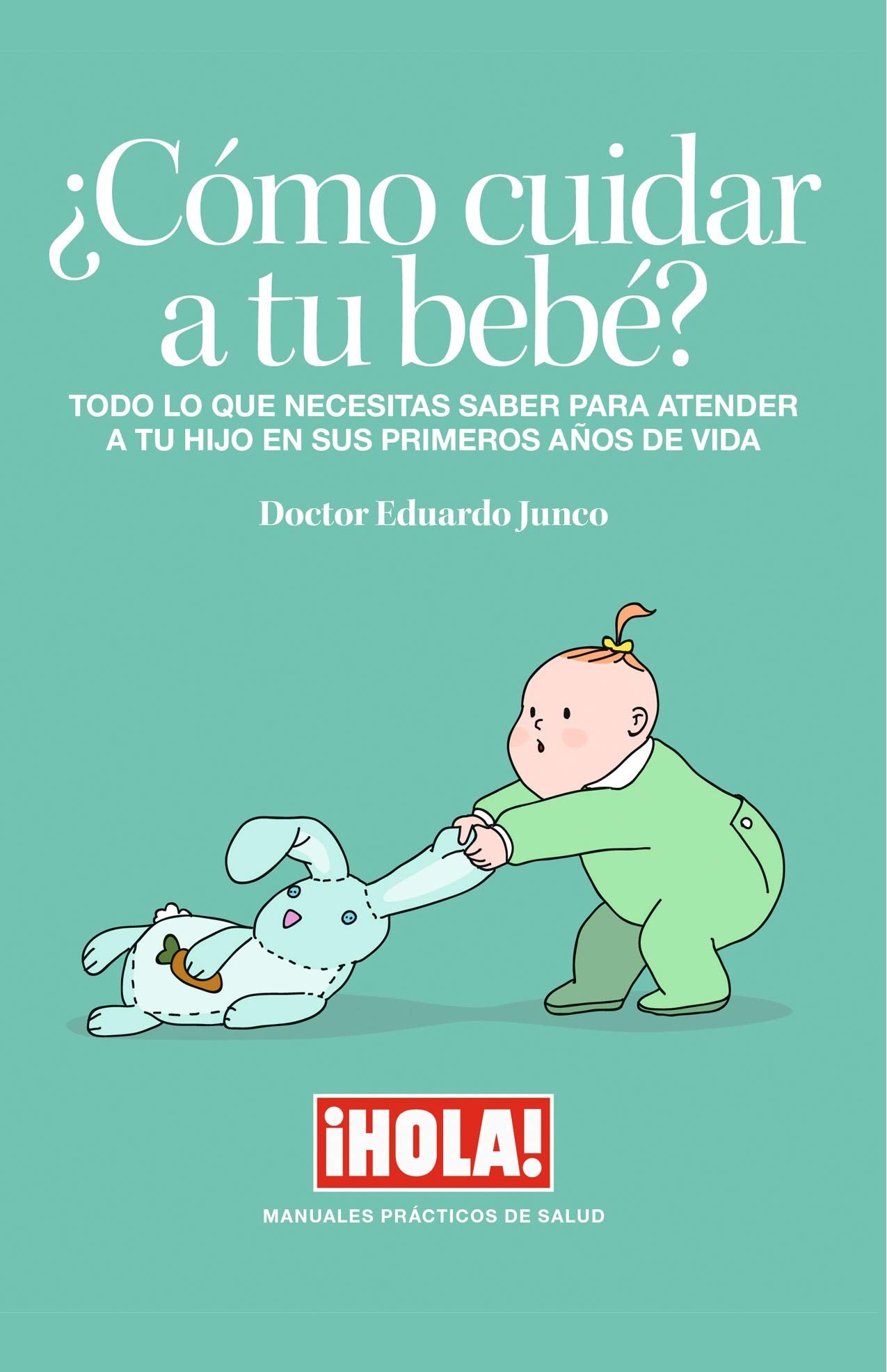 ¿Cómo cuidar a tú bebé? : todo lo que necesitas saber para atender a tu hijo en sus primeros años de vida Books