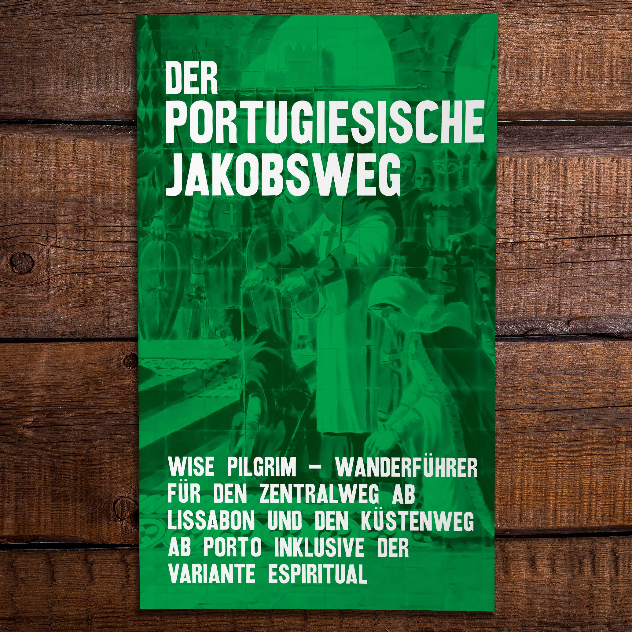 Jakobsweg - Caminho Português : Wanderführer für den Zentralweg ab Lissabon und den Küstenweg ab Porto Inklusive der Variante Espiritual Books