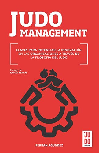JUDO MANAGEMENT: Claves para potenciar la innovación en las organizaciones a través de la filosofía del judo book