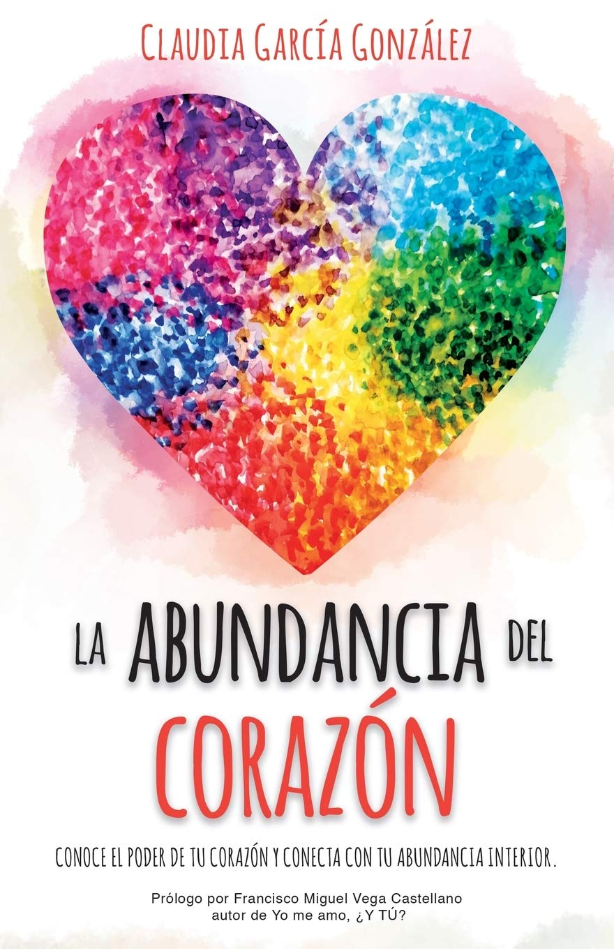 La abundancia del corazón: Conoce el poder de tu corazón y conecta con tu abundancia interior Health, Nutrition & Fitness