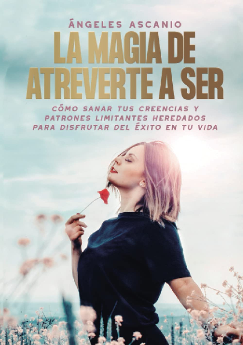 La Magia de Atreverte a Ser: Cómo sanar tus creencians y patrones limitantes heredados para disfrutar del éxito en tu vida Lifestyle