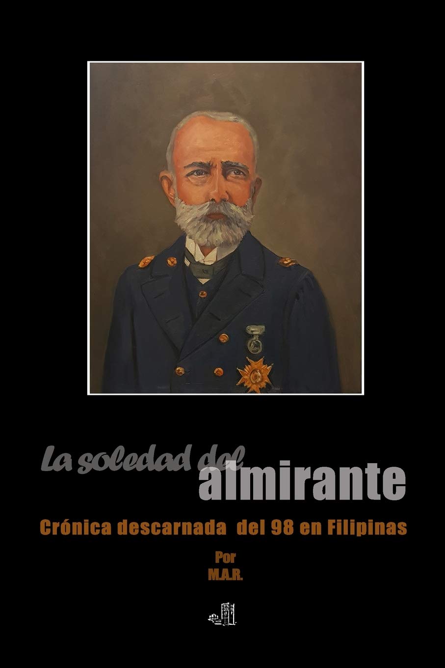 La soledad del almirante: Crónica descarnada del 98 en Filipinas Social Sciences