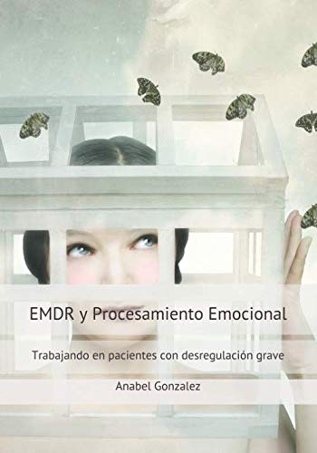 EMDR y Procesamiento emocional: Trabajando en pacientes con desregulación grave Medicine