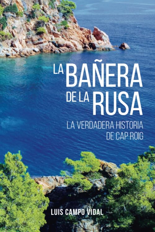 LA BAÑERA DE LA RUSA: La verdadera historia de Cap Roig Historical Fiction