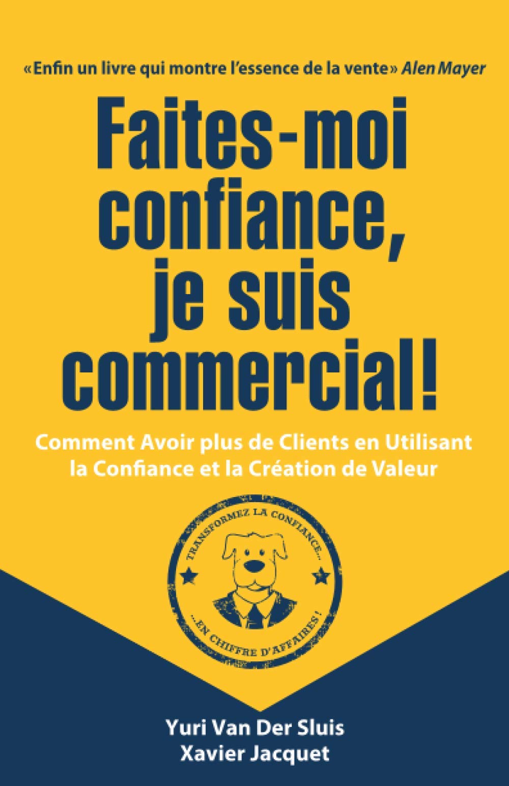 Faites-moi confiance, je suis commercial!: Comment avoir plus de clients en utilisant la confiance et la creation de valeur. book