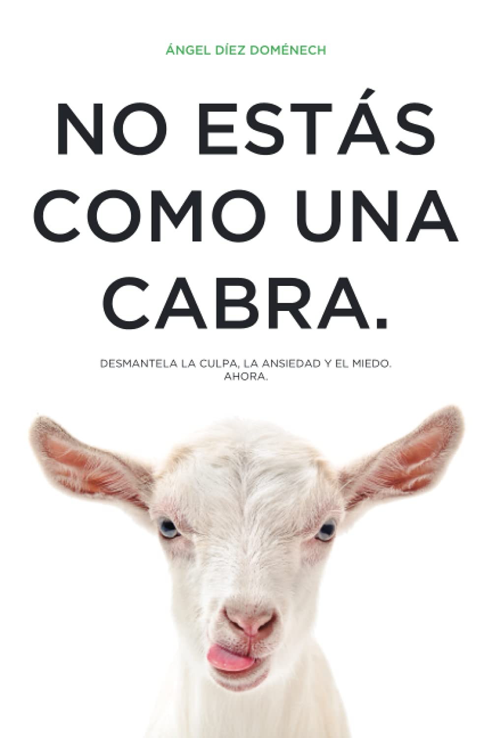 No estás como una cabra: Desmantela la culpa, la ansiedad y el miedo. Ahora. Lifestyle