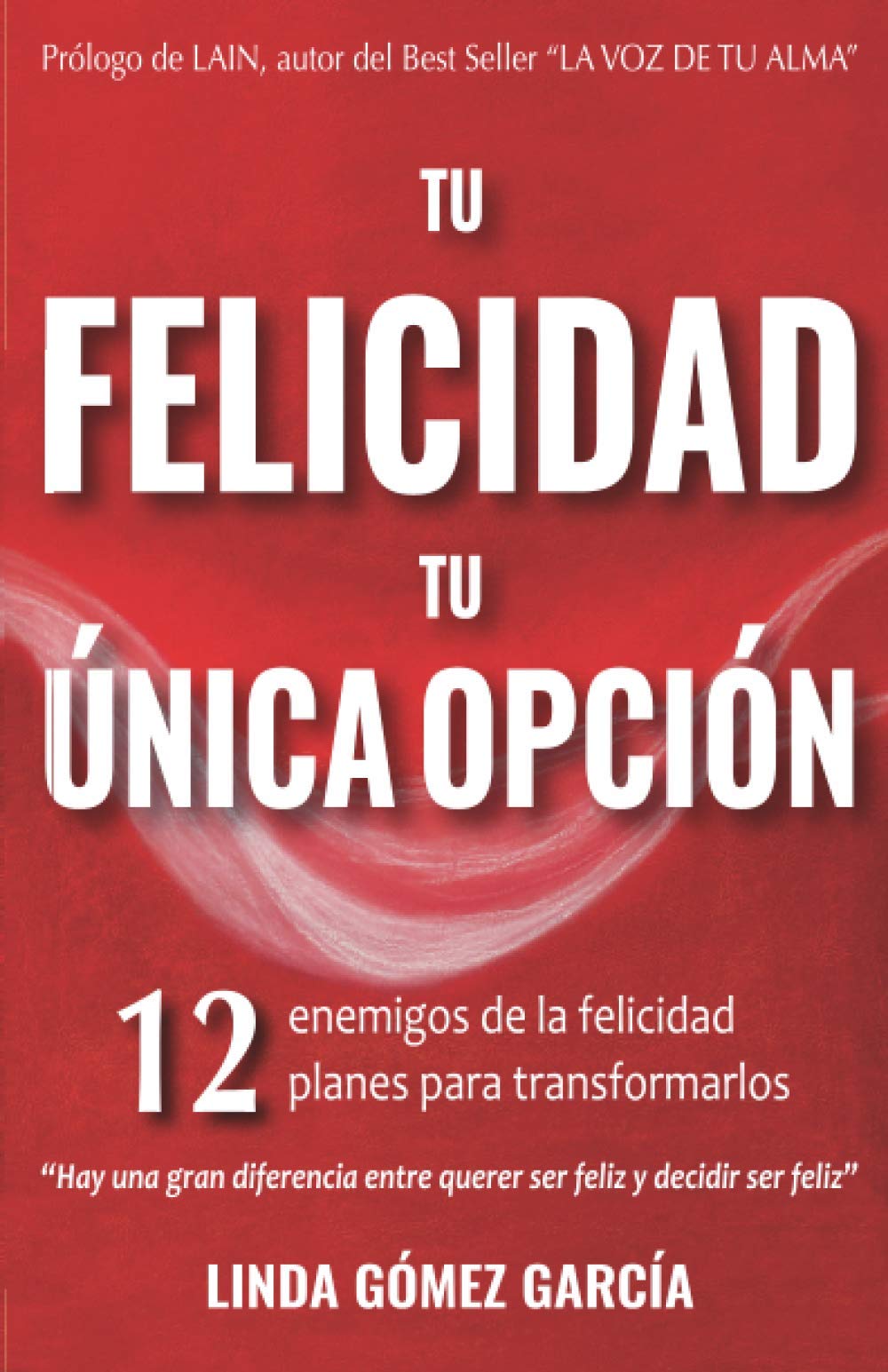 Tu Felicidad, Tu Única Opción: 12 enemigos de la felicidad. 12 planes para transformarlos book