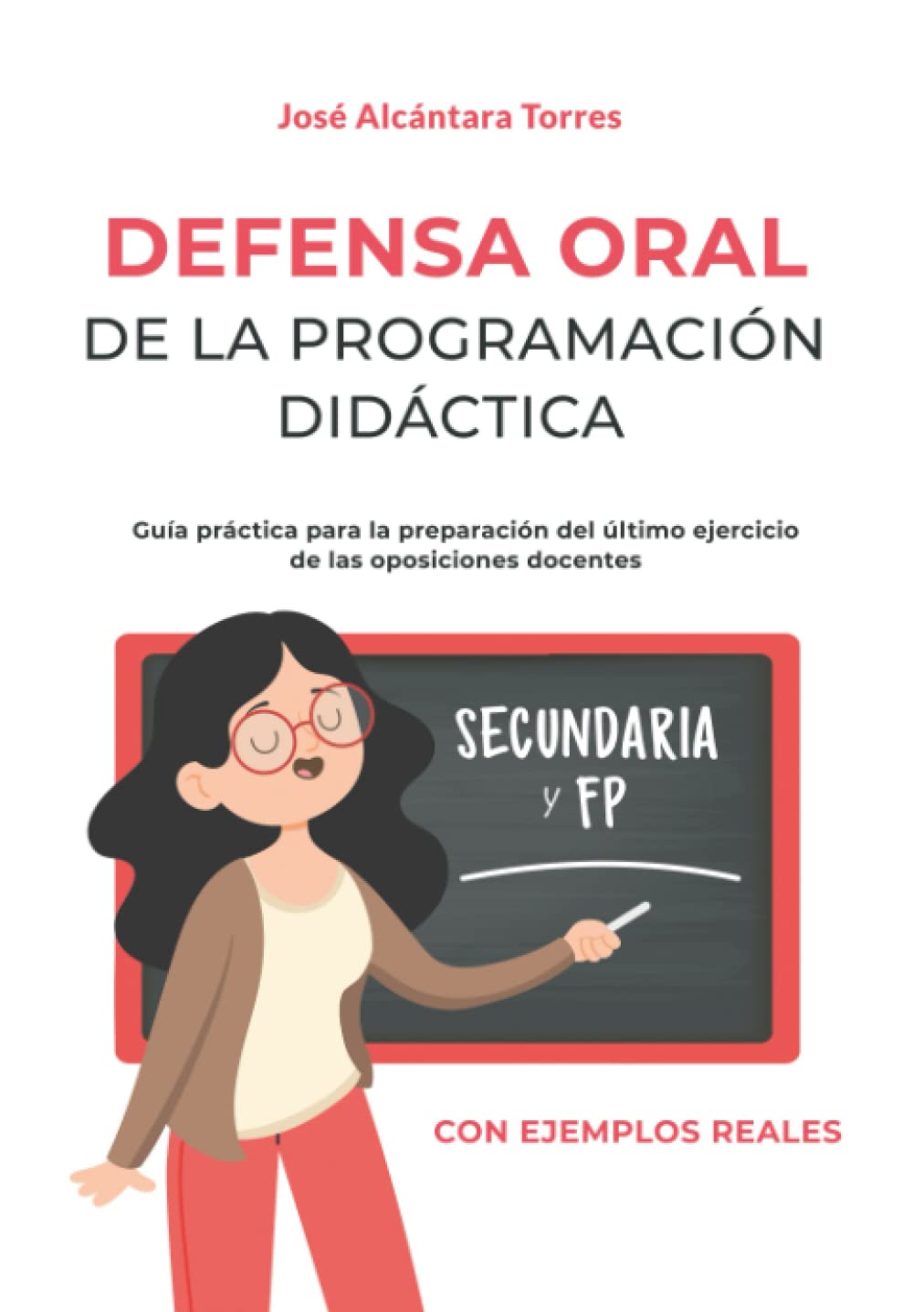 Defensa Oral de la programación didáctica: Guía práctica para la preparación del último ejercicio de las oposiciones docentes. Con dos ejemplos reales y completos uno para secundaria y otro para FP. Learning & Reference