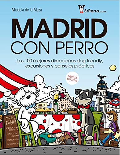 Madrid con perro : las 100 mejores direcciones dog friendly, excursiones y consejos prácticos book