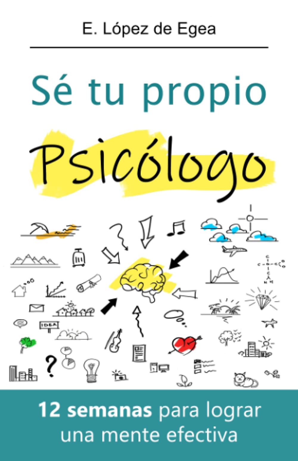 Sé tu propio psicólogo: 12 semanas para lograr una mente efectiva Lifestyle