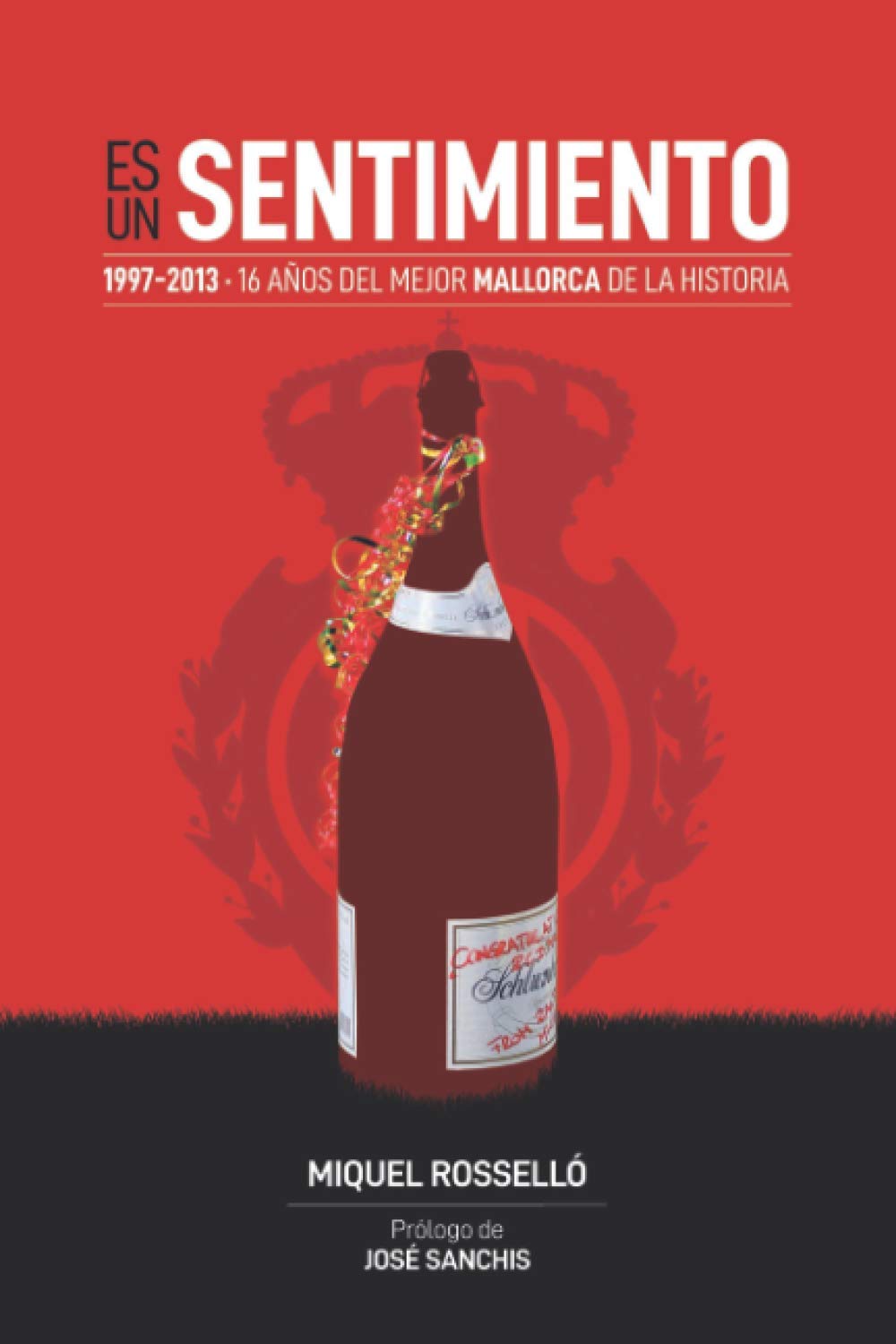 Es un sentimiento: 1997-2013, 16 años del mejor Mallorca de la historia book