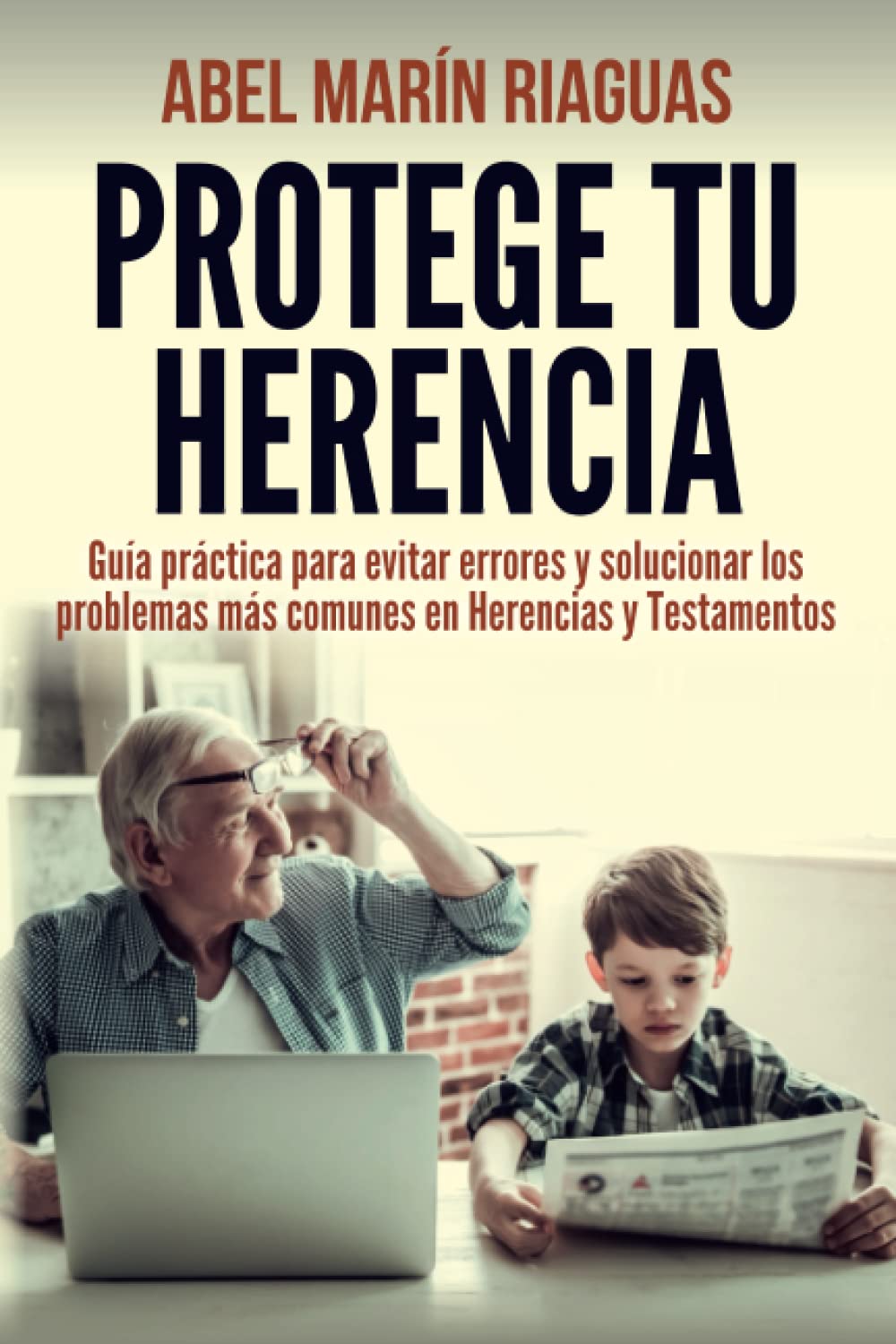 PROTEGE TU HERENCIA: Guía práctica para evitar errores y solucionar los problemas más comunes en Herencias y Testamentos Law