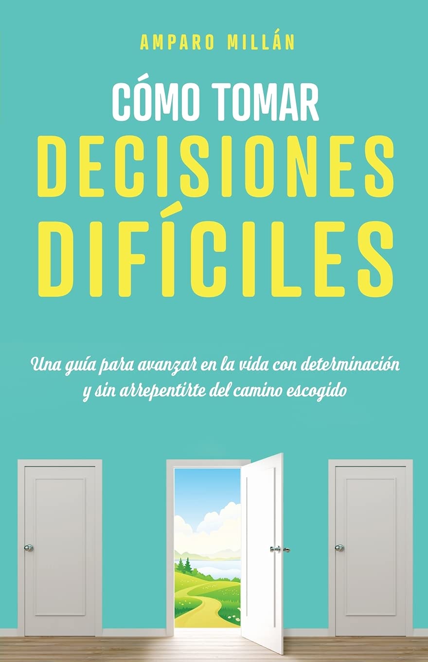 Cómo tomar decisiones difíciles: Una guía para avanzar en la vida con determinación y sin arrepentirte del camino escogido Business, Finance & Career