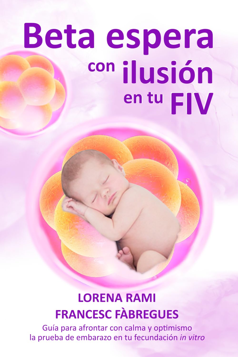 Beta espera con ilusión en tu FIV: Guía para afrontar con calma y optimismo la prueba de embarazo en tu fecundación in vitro (La FIV de tu vida) Medicine