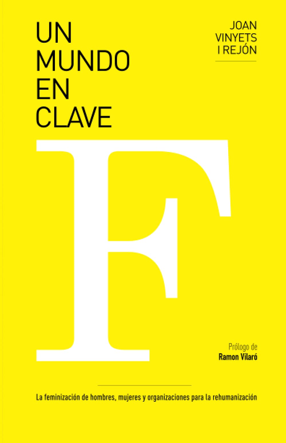 UN MUNDO EN CLAVE F: La feminización de hombres, mujeres y organizaciones para la rehumanización Business, Finance & Career