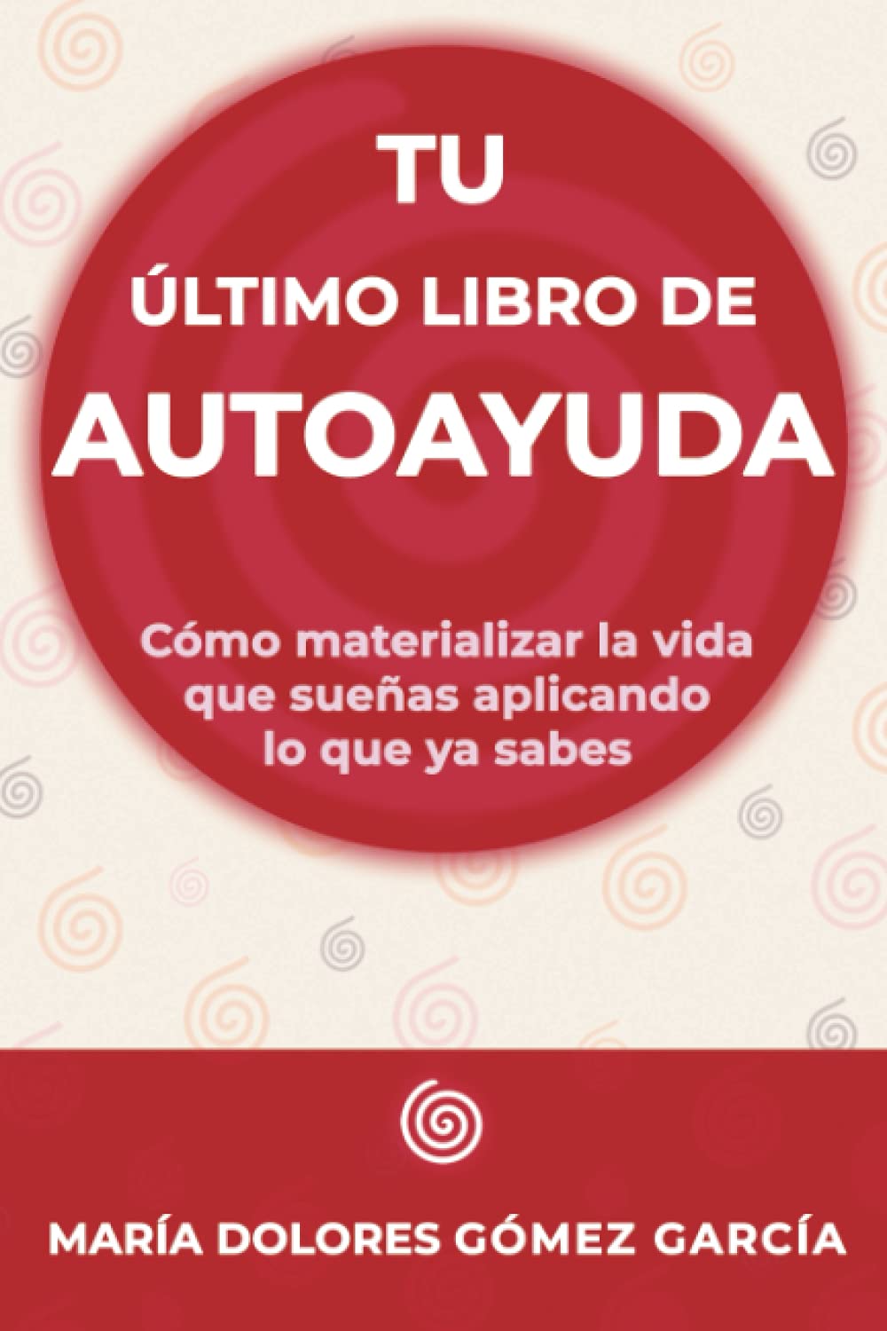 Tu último libro de autoayuda: Cómo materializar la vida que sueñas aplicando lo que ya sabes Psychology