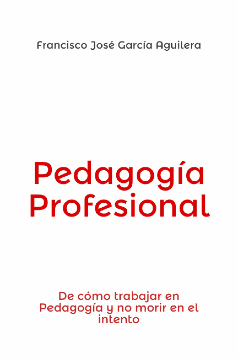 Pedagogía Profesional: De cómo trabajar en Pedagogía y no morir en el intento Learning & Reference