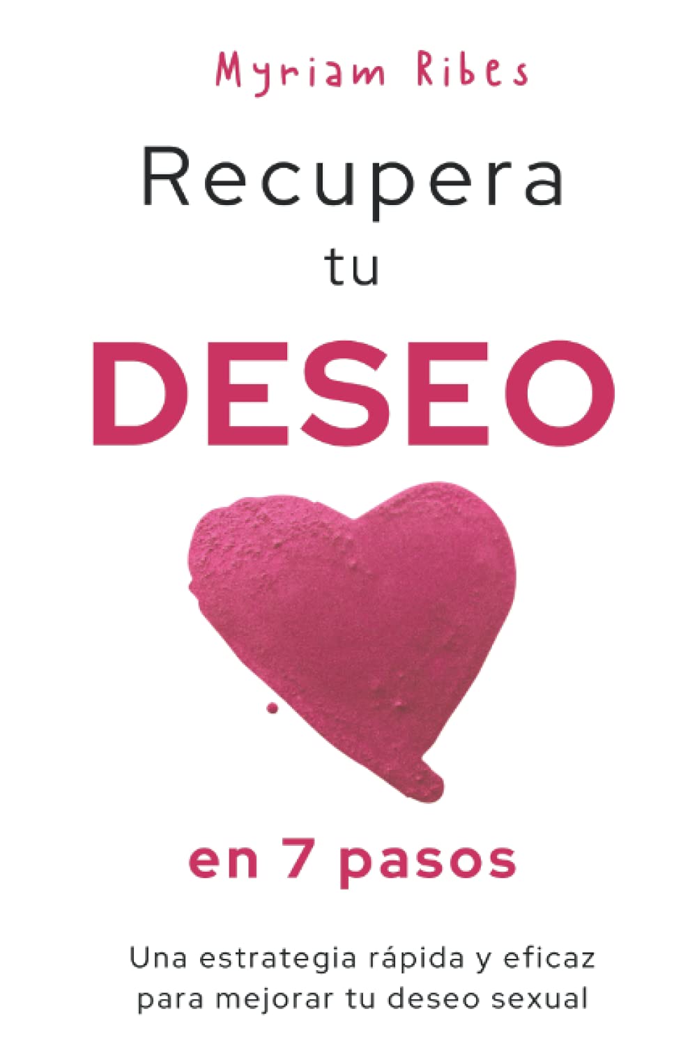 Recupera tu deseo en 7 pasos: Una estrategia rápida y eficaz para mejorar tu deseo sexual book