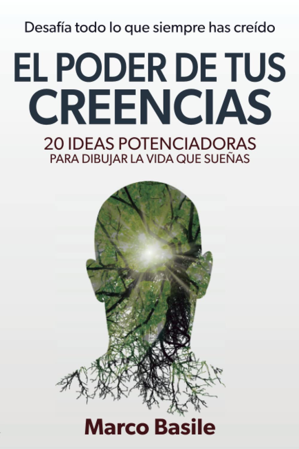 El Poder de tus Creencias: 20 Ideas Potenciadoras para diseñar la vida que sueñas Self-help