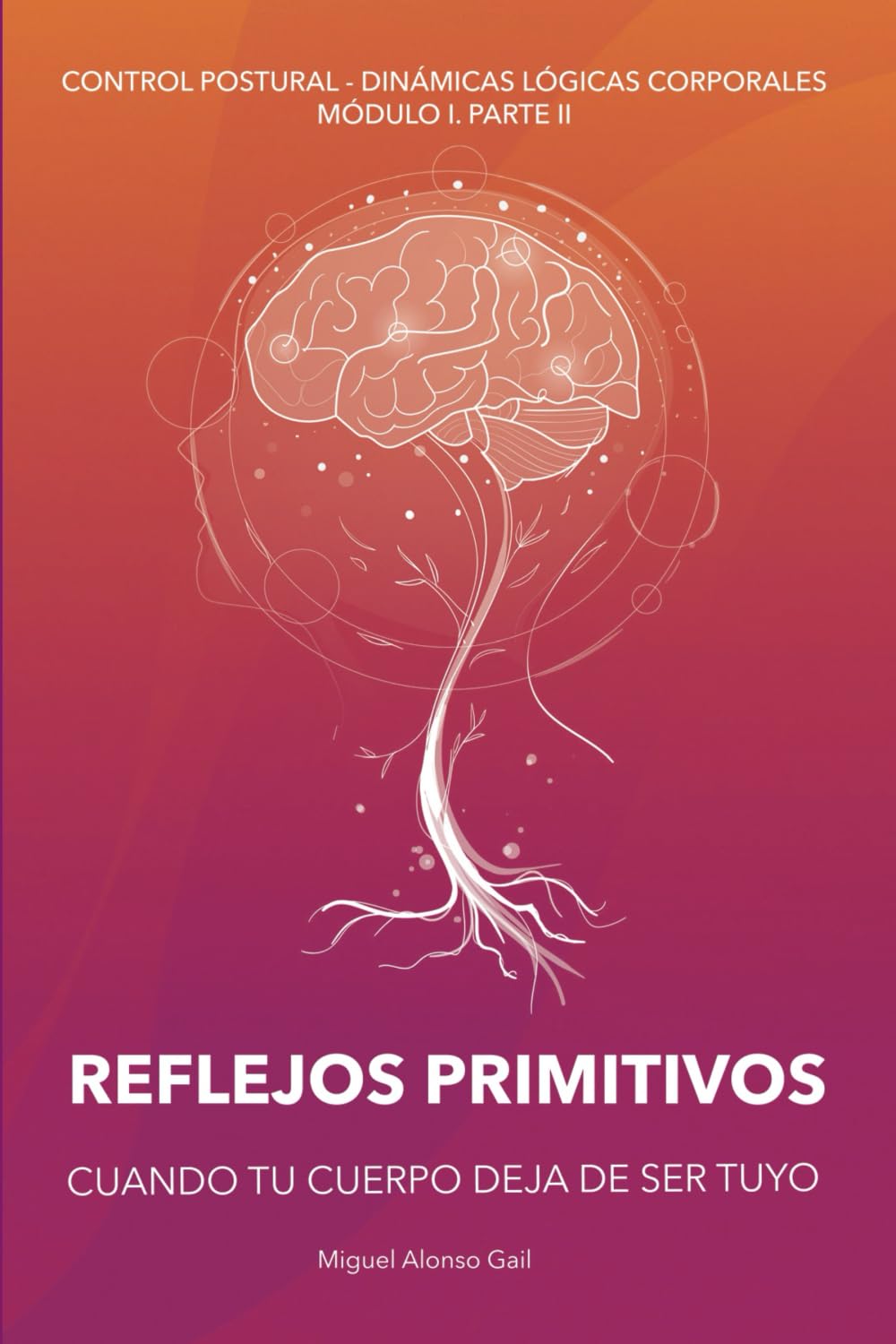 CUANDO TU CUERPO DEJA DE SER TUYO: REFLEJOS PRIMITIVOS (Curso Control Postural - Dinámicas Lógicas Posturales (CP-DLC), Band 3) Medicine